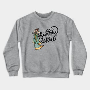 Shimmy Sister Crewneck Sweatshirt